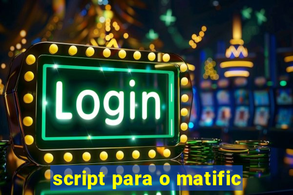 script para o matific